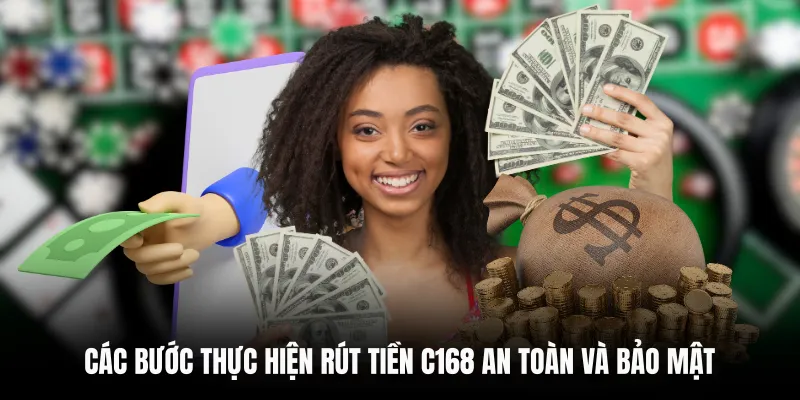 Các bước thực hiện rút tiền C168 an toàn và bảo mật