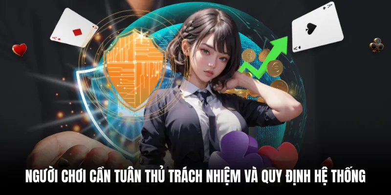 Người chơi cần tuân thủ trách nhiệm và quy định hệ thống