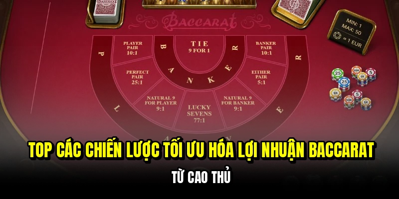 Top các chiến lược tối ưu hóa lợi nhuận baccarat từ cao thủ